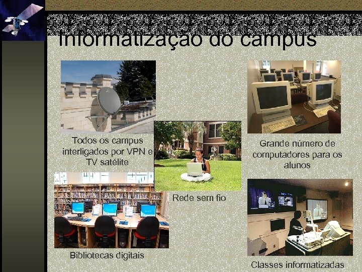 Informatização do campus Todos os campus interligados por VPN e TV satélite Grande número