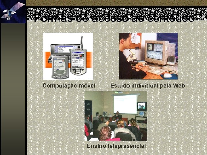 Formas de acesso ao conteúdo Computação móvel Estudo individual pela Web Ensino telepresencial 