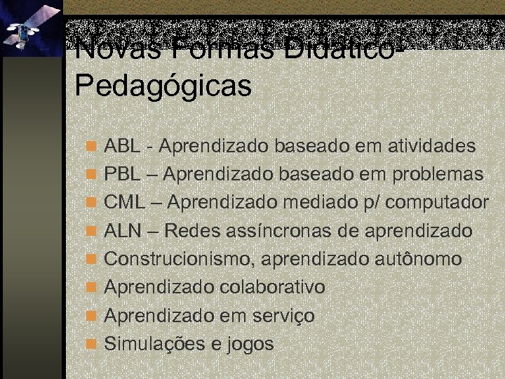 Novas Formas Didático. Pedagógicas n ABL - Aprendizado baseado em atividades n PBL –