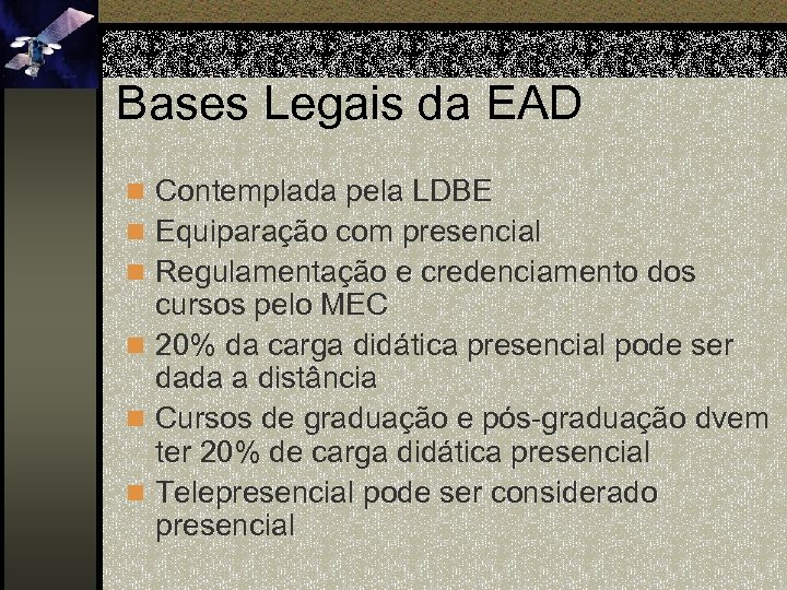 Bases Legais da EAD n Contemplada pela LDBE n Equiparação com presencial n Regulamentação