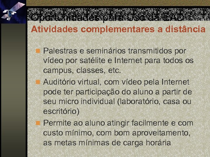 Oportunidades para Uso da EAD Atividades complementares a distância n Palestras e seminários transmitidos