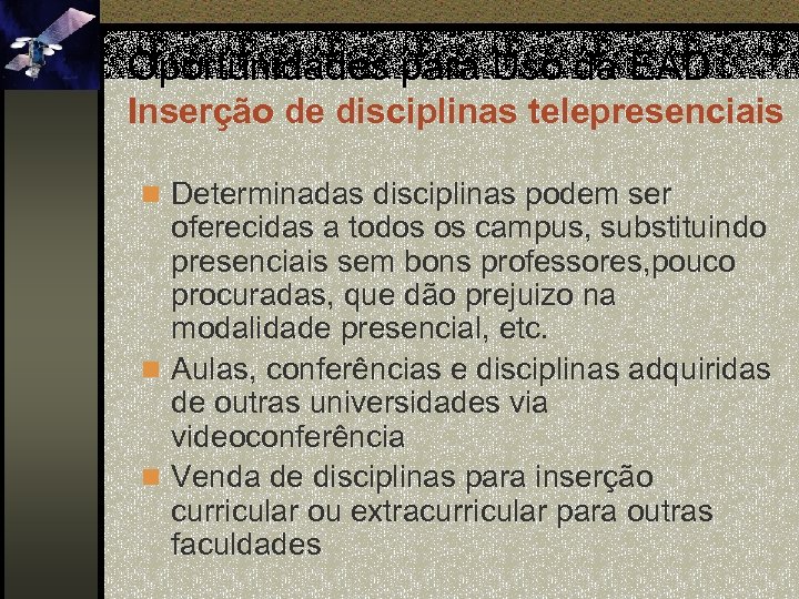 Oportunidades para Uso da EAD Inserção de disciplinas telepresenciais n Determinadas disciplinas podem ser