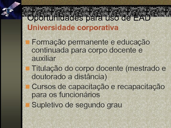 Oportunidades para uso de EAD Universidade corporativa n Formação permanente e educação continuada para