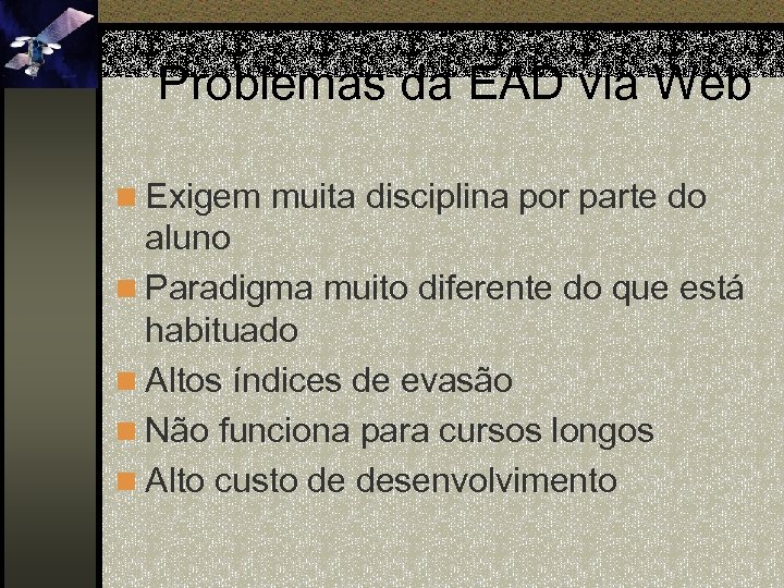 Problemas da EAD via Web n Exigem muita disciplina por parte do aluno n