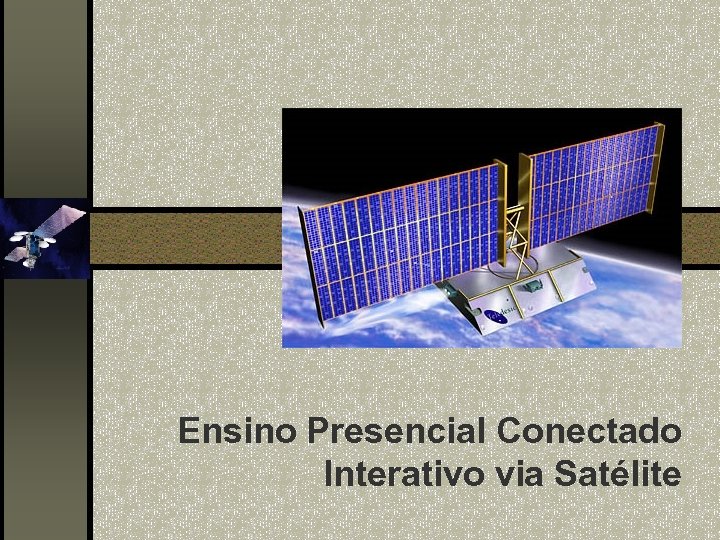 Ensino Presencial Conectado Interativo via Satélite 