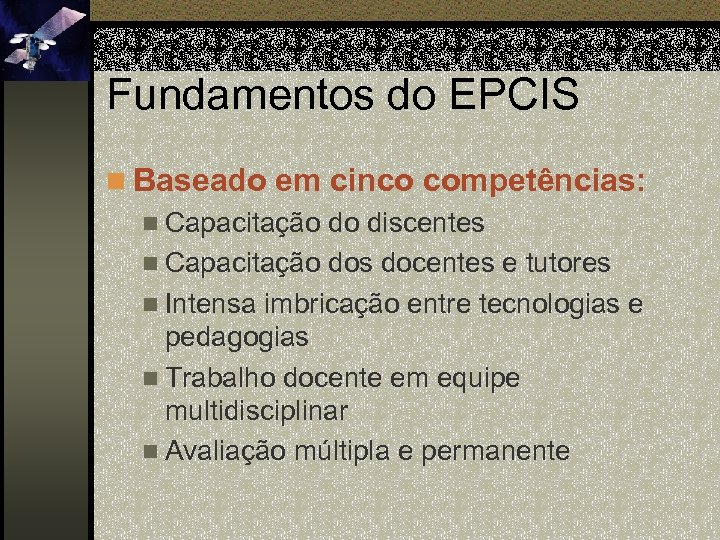 Fundamentos do EPCIS n Baseado em cinco competências: n Capacitação do discentes n Capacitação