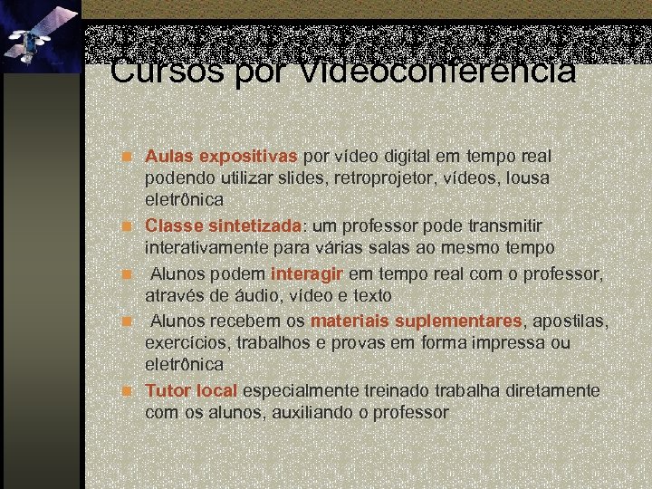 Cursos por Videoconferência n Aulas expositivas por vídeo digital em tempo real n n