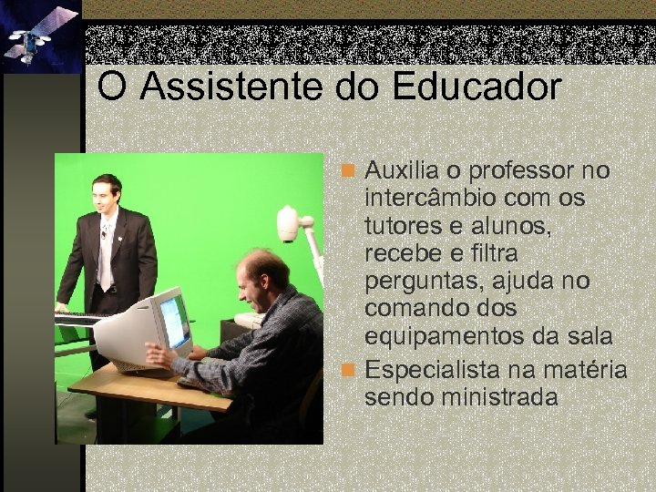 O Assistente do Educador n Auxilia o professor no intercâmbio com os tutores e