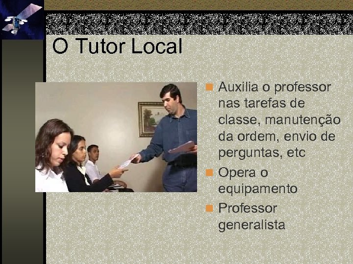 O Tutor Local n Auxilia o professor nas tarefas de classe, manutenção da ordem,