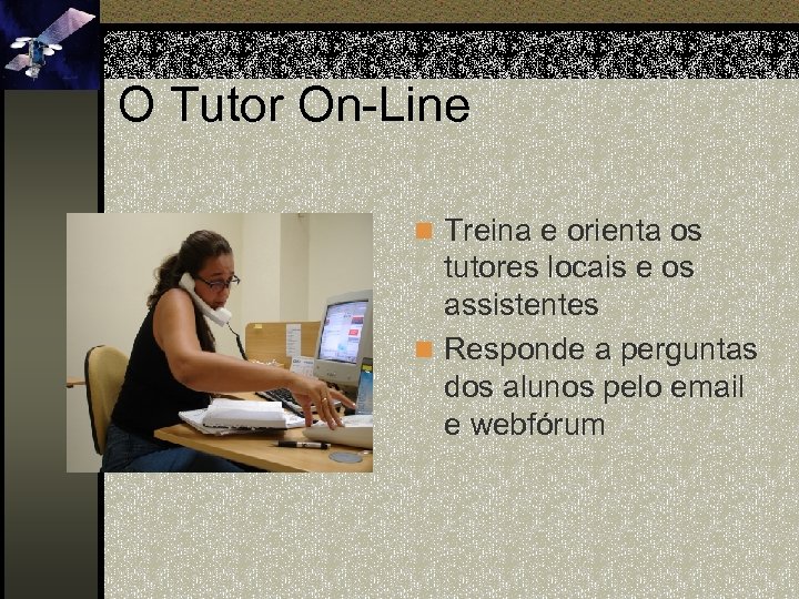 O Tutor On-Line n Treina e orienta os tutores locais e os assistentes n