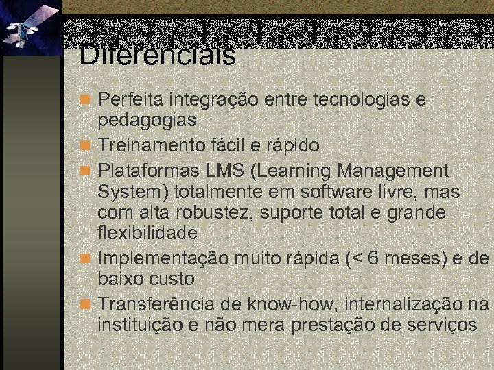 Diferenciais n Perfeita integração entre tecnologias e n n pedagogias Treinamento fácil e rápido