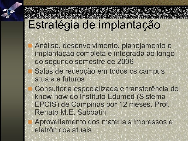 Estratégia de implantação n Análise, desenvolvimento, planejamento e implantação completa e integrada ao longo