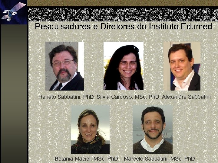 Pesquisadores e Diretores do Instituto Edumed Renato Sabbatini, Ph. D Silvia Cardoso, MSc, Ph.