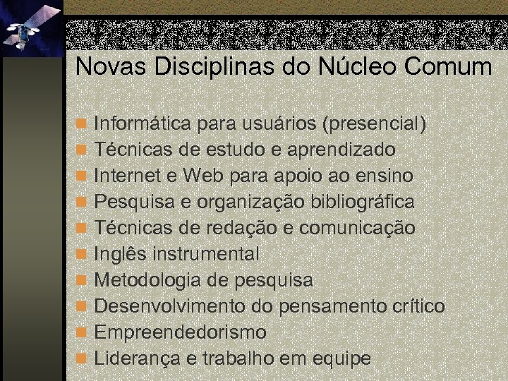 Novas Disciplinas do Núcleo Comum n Informática para usuários (presencial) n Técnicas de estudo