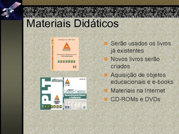 Materiais Didáticos n Serão usados os livros n n já existentes Novos livros serão