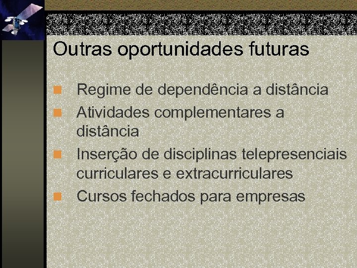 Outras oportunidades futuras n Regime de dependência a distância n Atividades complementares a distância