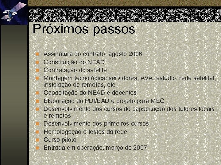 Próximos passos n Assinatura do contrato: agosto 2006 n Constituição do NEAD n Contratação