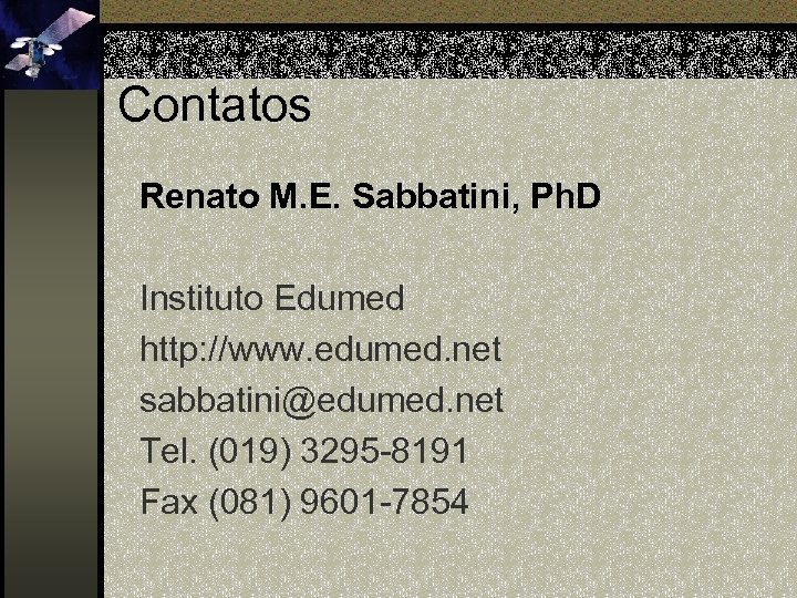 Contatos Renato M. E. Sabbatini, Ph. D Instituto Edumed http: //www. edumed. net sabbatini@edumed.