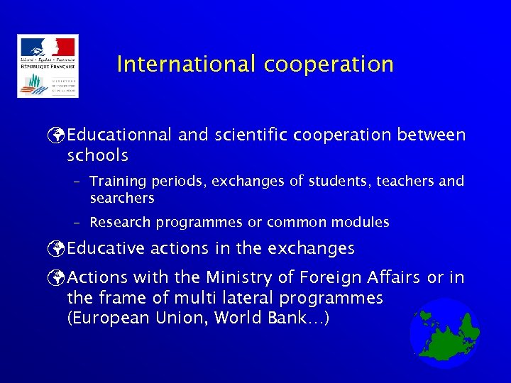 International cooperation ü Educationnal and scientific cooperation between schools – Training periods, exchanges of