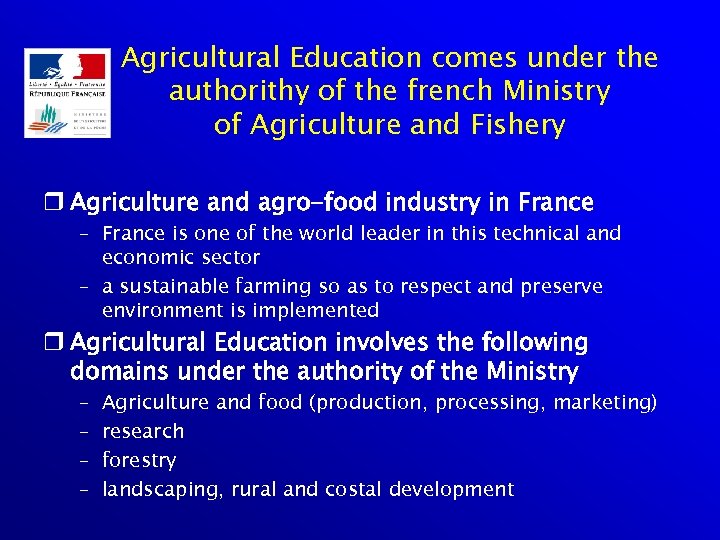 Agricultural Education comes under the authorithy of the french Ministry of Agriculture and Fishery