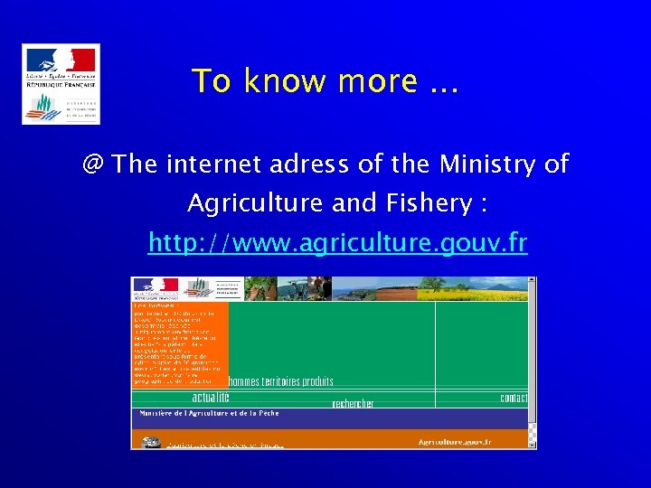 To know more. . . @ The internet adress of the Ministry of Agriculture