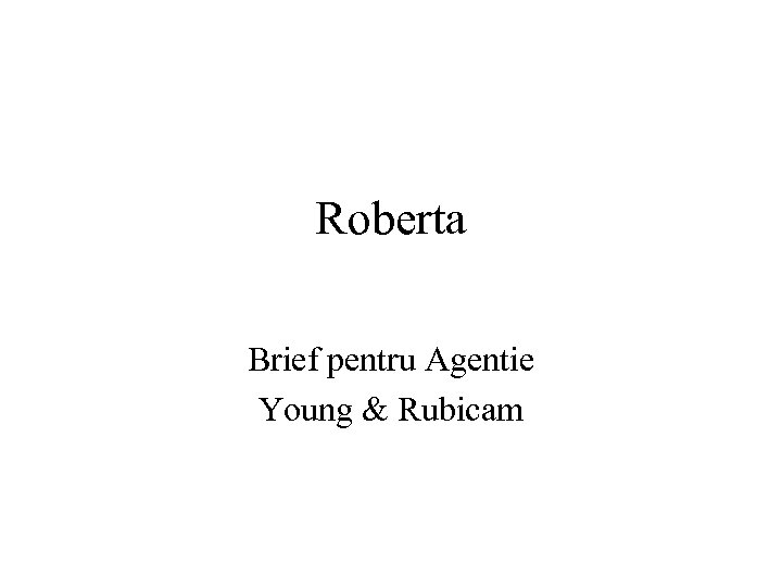 Roberta Brief pentru Agentie Young & Rubicam 
