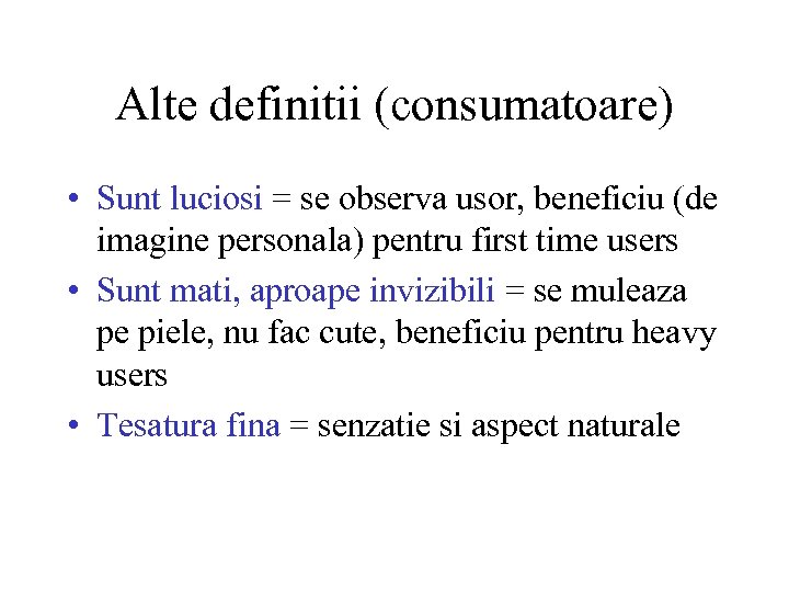 Alte definitii (consumatoare) • Sunt luciosi = se observa usor, beneficiu (de imagine personala)