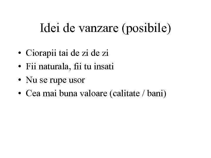 Idei de vanzare (posibile) • • Ciorapii tai de zi Fii naturala, fii tu