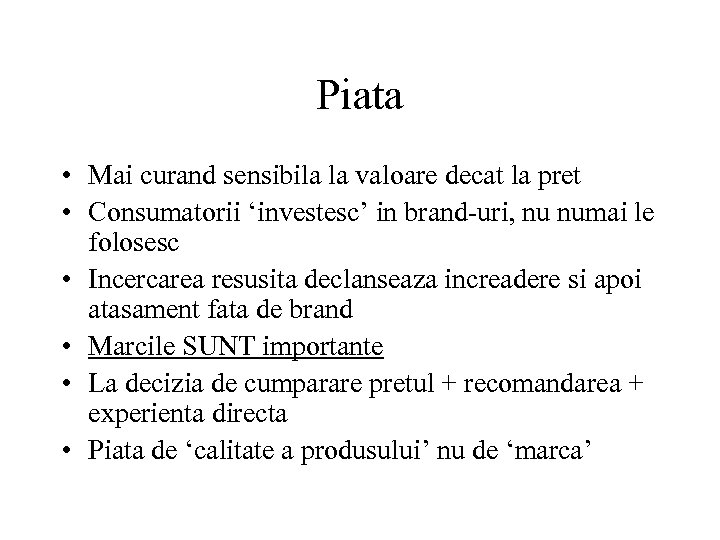 Piata • Mai curand sensibila la valoare decat la pret • Consumatorii ‘investesc’ in