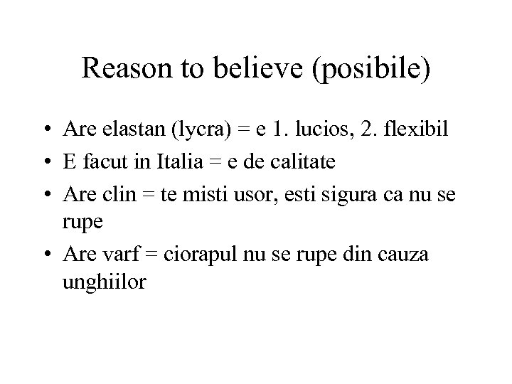 Reason to believe (posibile) • Are elastan (lycra) = e 1. lucios, 2. flexibil