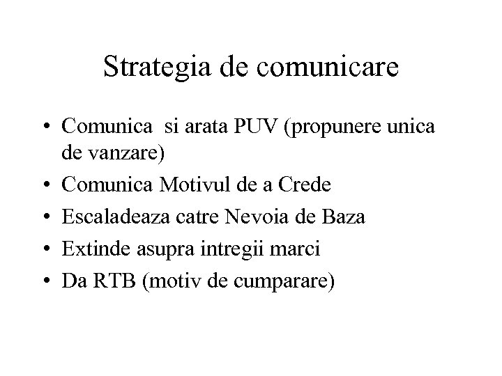 Strategia de comunicare • Comunica si arata PUV (propunere unica de vanzare) • Comunica