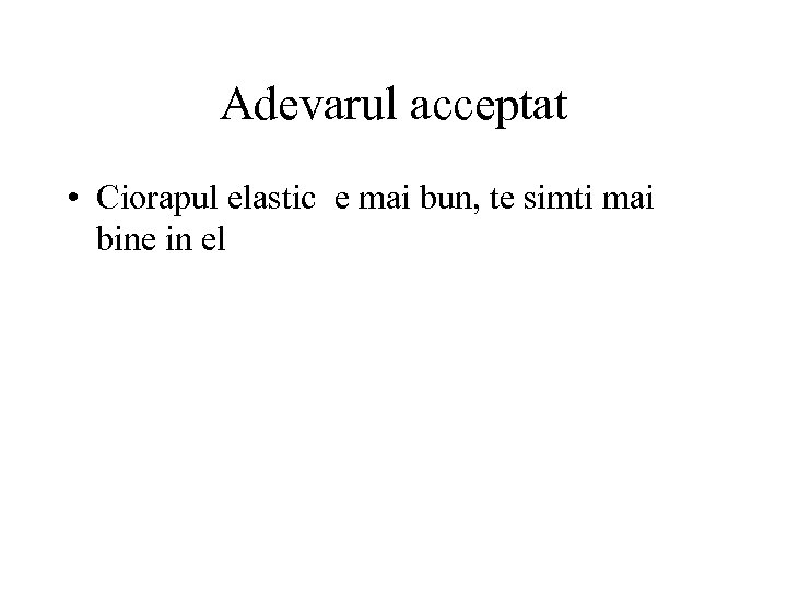 Adevarul acceptat • Ciorapul elastic e mai bun, te simti mai bine in el