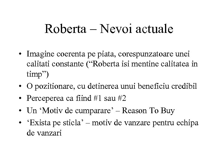Roberta – Nevoi actuale • Imagine coerenta pe piata, corespunzatoare unei calitati constante (“Roberta