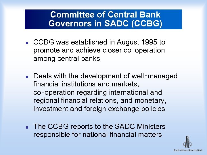Committee of Central Bank Governors in SADC (CCBG) n n n CCBG was established