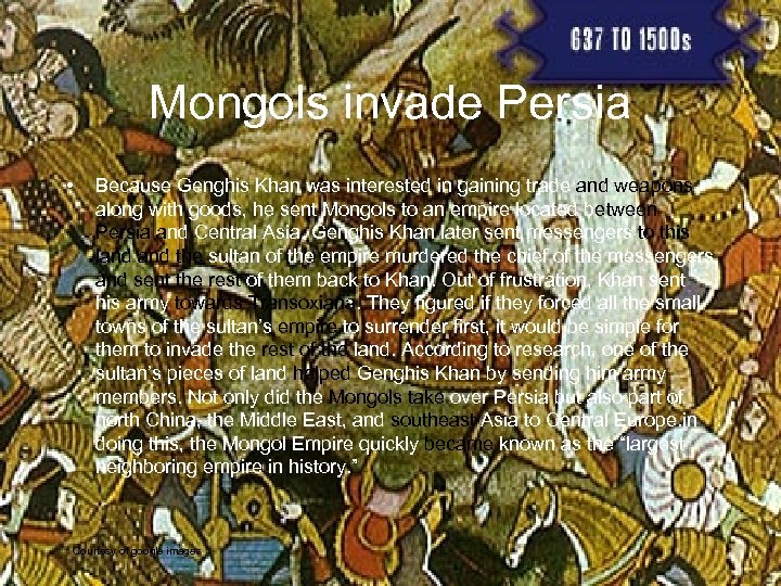 Mongols invade Persia • Because Genghis Khan was interested in gaining trade and weapons