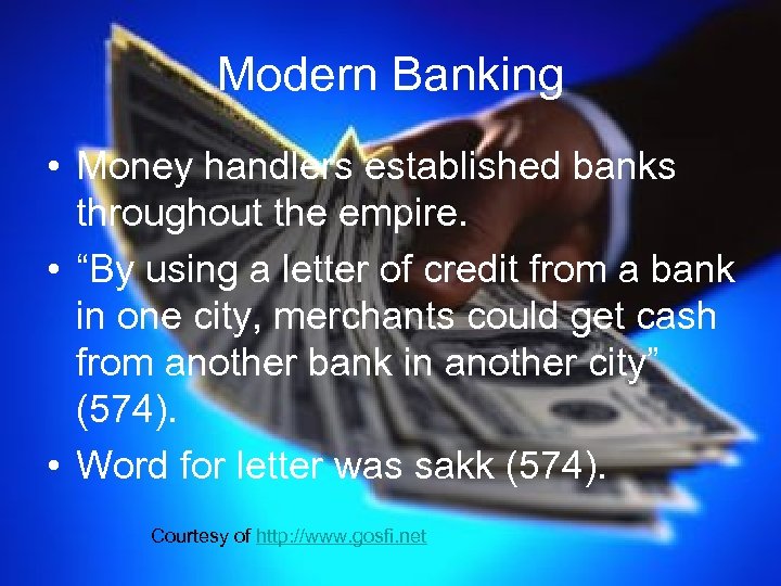 Modern Banking • Money handlers established banks throughout the empire. • “By using a