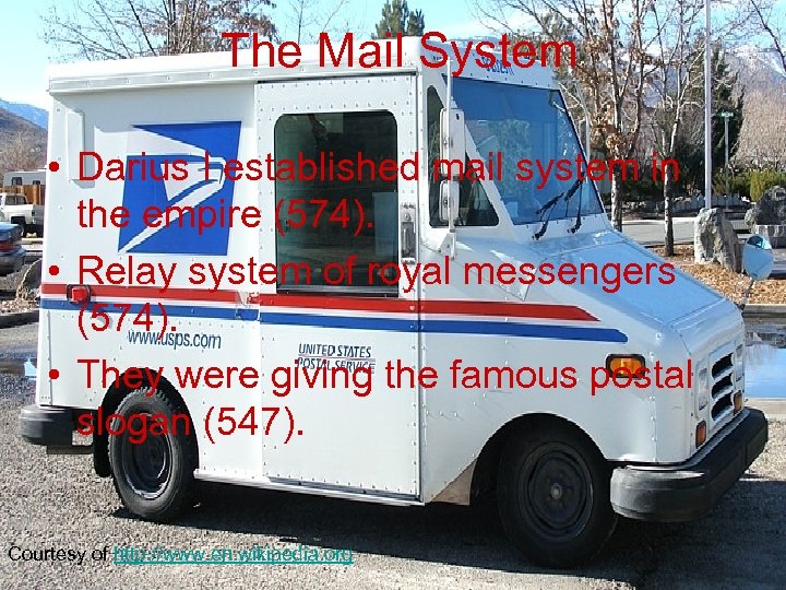 The Mail System • Darius I established mail system in the empire (574). •