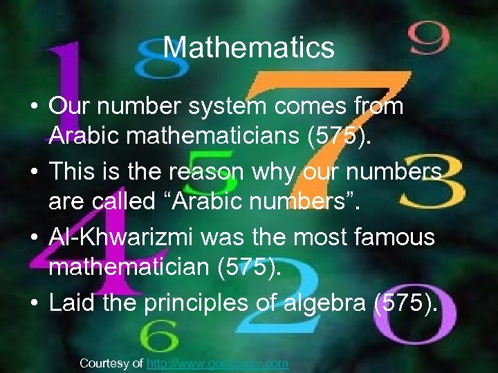 Mathematics • Our number system comes from Arabic mathematicians (575). • This is the