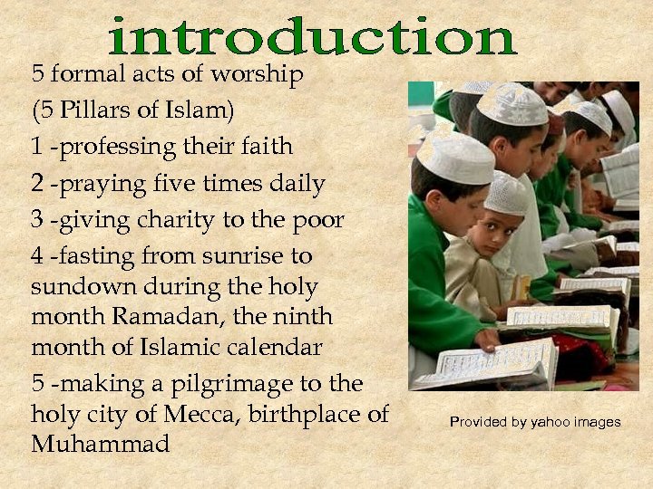 5 formal acts of worship (5 Pillars of Islam) 1 -professing their faith 2