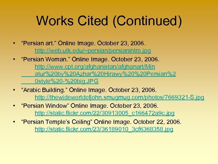 Works Cited (Continued) • “Persian art. ” Online Image. October 23, 2006. http: //web.