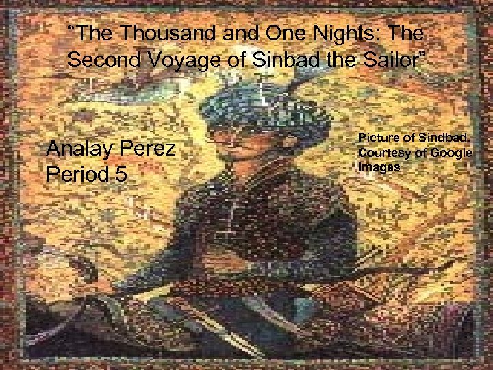 “The Thousand One Nights: The Second Voyage of Sinbad the Sailor” Analay Perez Period