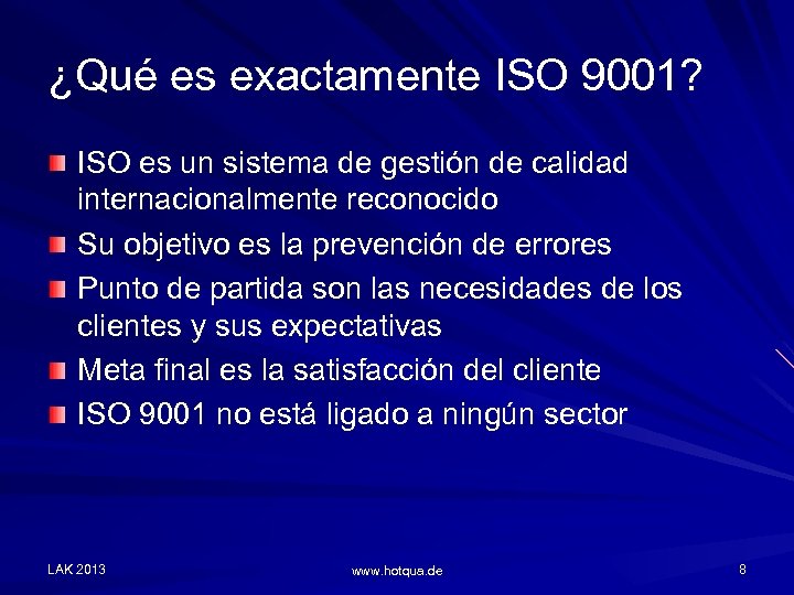 ¿Qué es exactamente ISO 9001? ISO es un sistema de gestión de calidad internacionalmente
