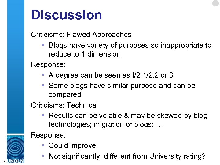 Discussion 17 Criticisms: Flawed Approaches • Blogs have variety of purposes so inappropriate to