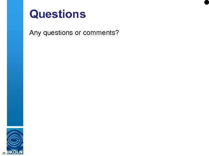Questions Any questions or comments? 23 