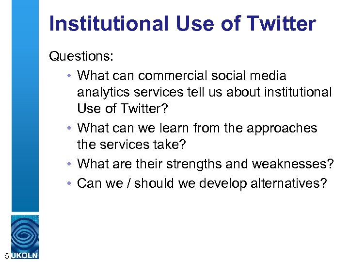 Institutional Use of Twitter Questions: • What can commercial social media analytics services tell