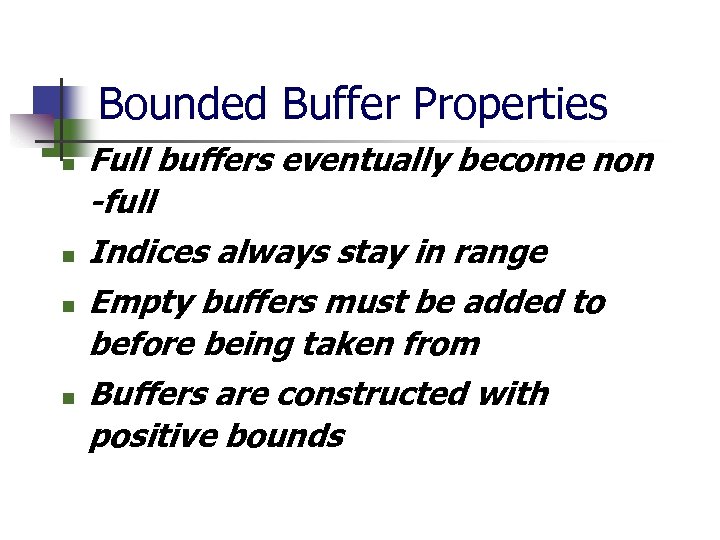 Bounded Buffer Properties n n Full buffers eventually become non -full Indices always stay