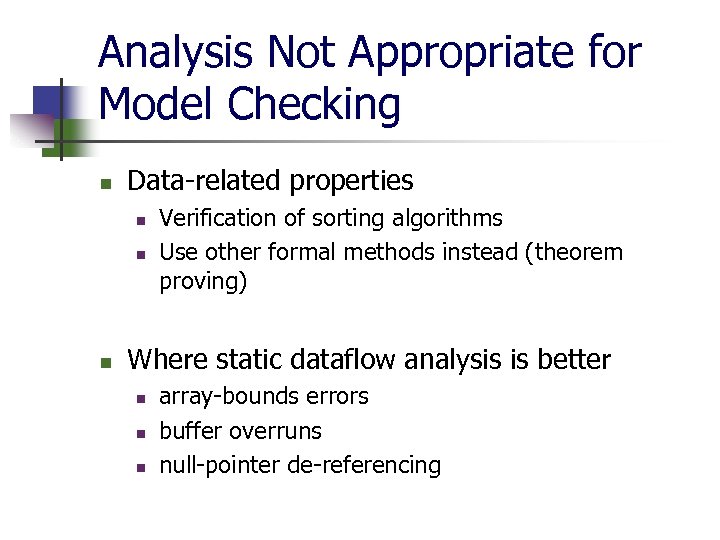 Analysis Not Appropriate for Model Checking n Data-related properties n n n Verification of