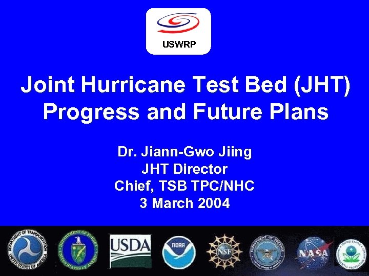 USWRP Joint Hurricane Test Bed (JHT) Progress and Future Plans Dr. Jiann-Gwo Jiing JHT