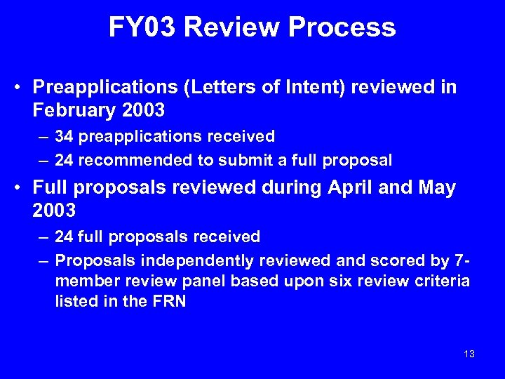 FY 03 Review Process • Preapplications (Letters of Intent) reviewed in February 2003 –