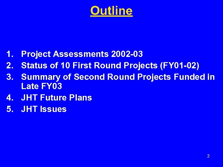 Outline 1. Project Assessments 2002 -03 2. Status of 10 First Round Projects (FY